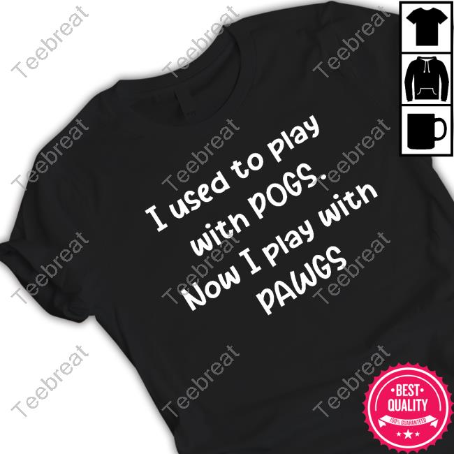 I Used To Play With Pogs Now I Play With Pawgs Tee