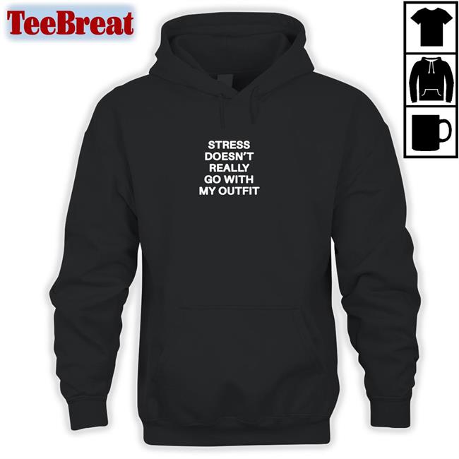 Shirts That Go Hard Stress Doesn't Really Go With My Outfit Unisex T-Shirt