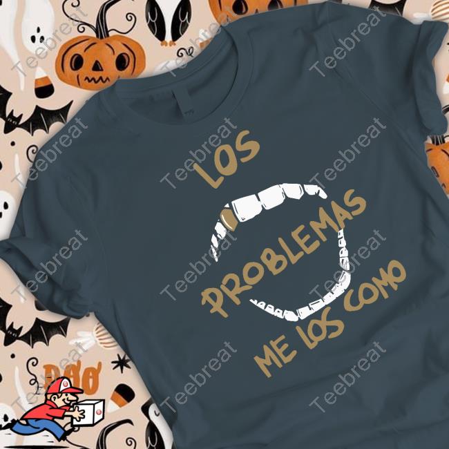 Los Problemas Me Los Como Tee