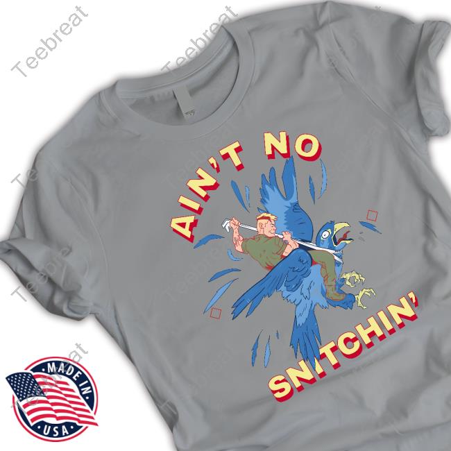 Ain't No Snitchin' Shirts