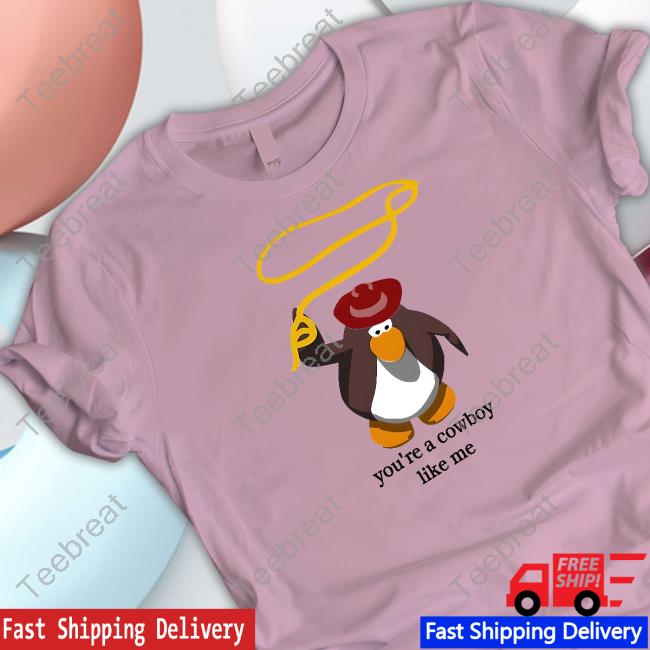 Official Penguin You're A Cowboy Like Me Shirt