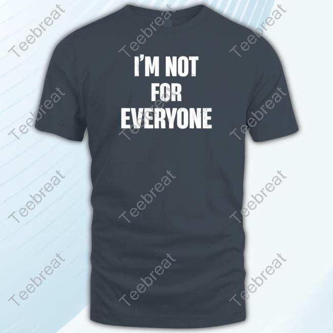 Official I'm Not For Everyone Tee Shirt
