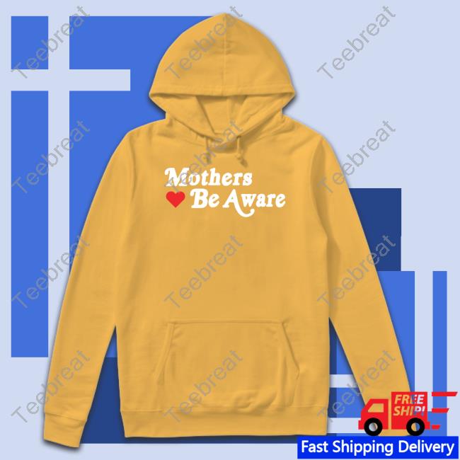 Mothers Be Aware TShirts GIFHaus Mothers Be Aware Shirts FearAndPod