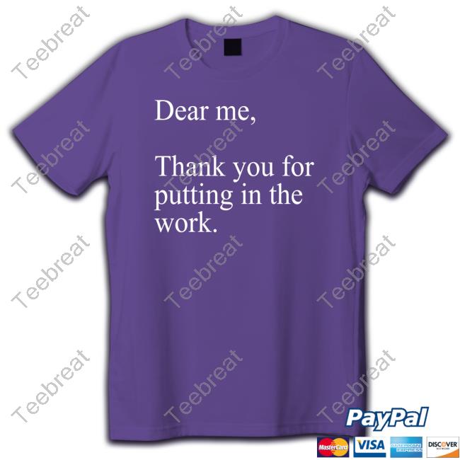 Dear Me Thank You For Putting In The Work T Shirt