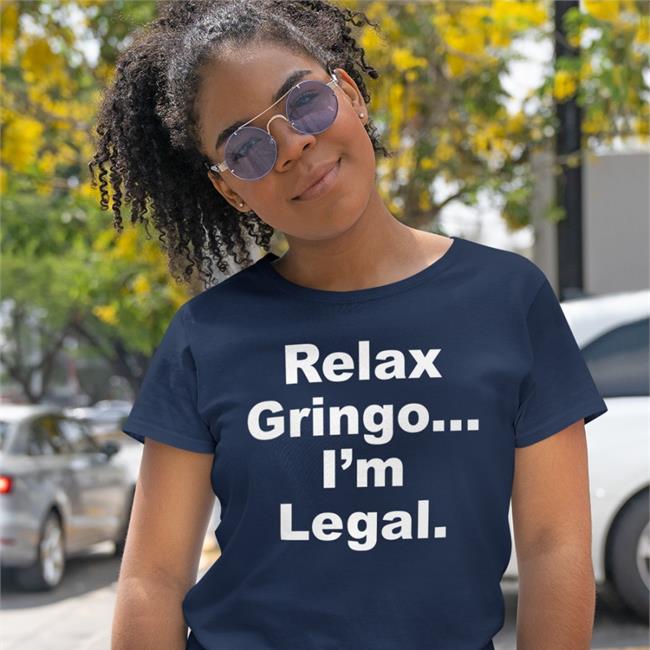 Relax Gringo I'm Legal T Shirt Right Wing Cope