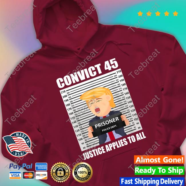 Trump Convict 45 Justice Applies To All Shirts Mollyploofkins