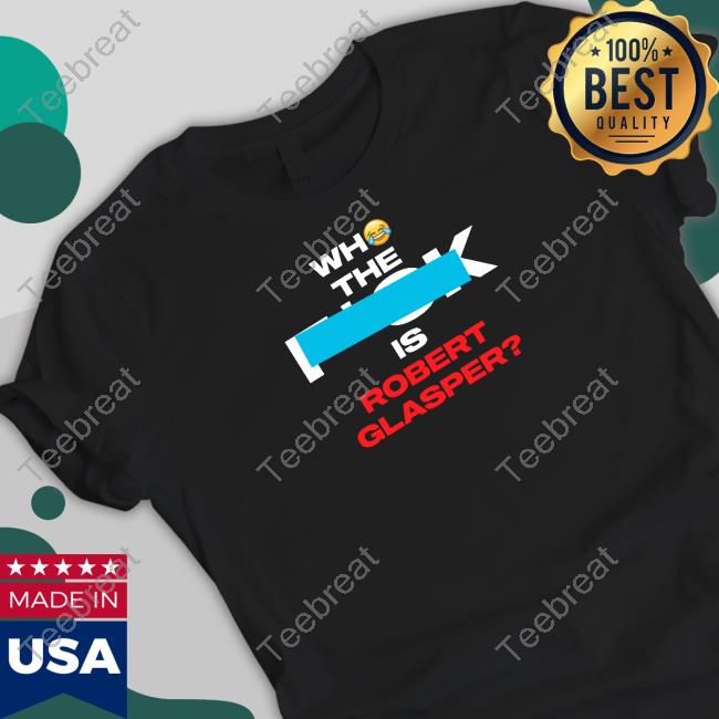 Who The Fuck Is Robert Glasper Shirt