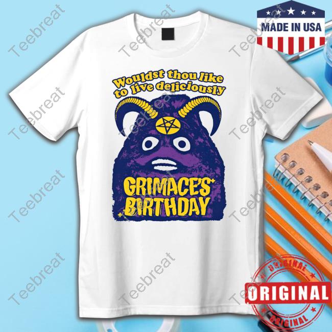 Official Grimace's Birthday Wouldst Thou Like To Live Deliciously T Shirt