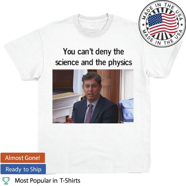 You Can't Deny The Science And The Physics Tee