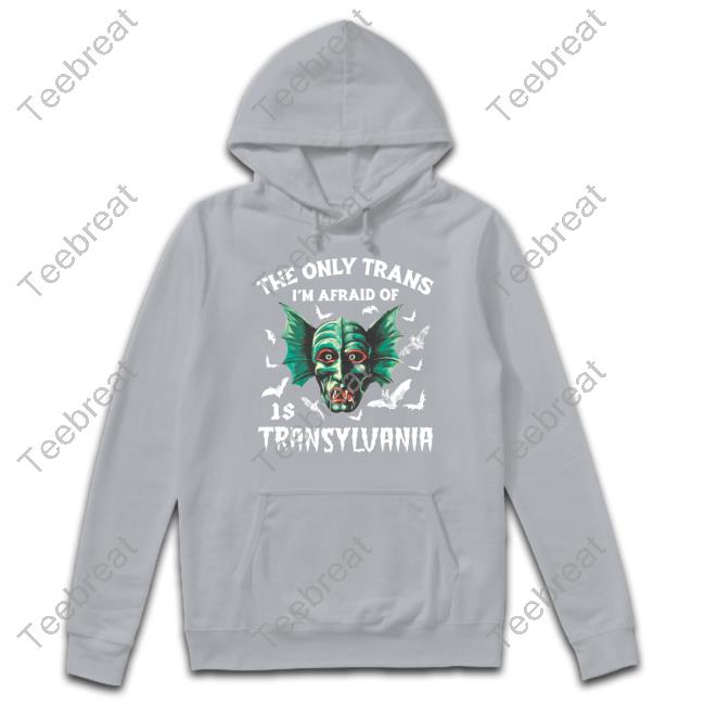 Official The Only Trans I'm Afraid Of Is Transylvania Shirts