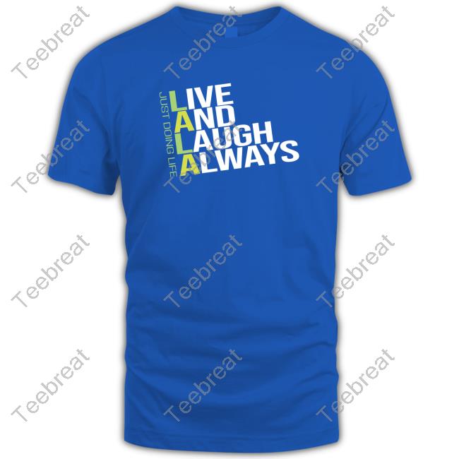 Live and Laugh Always Shirt