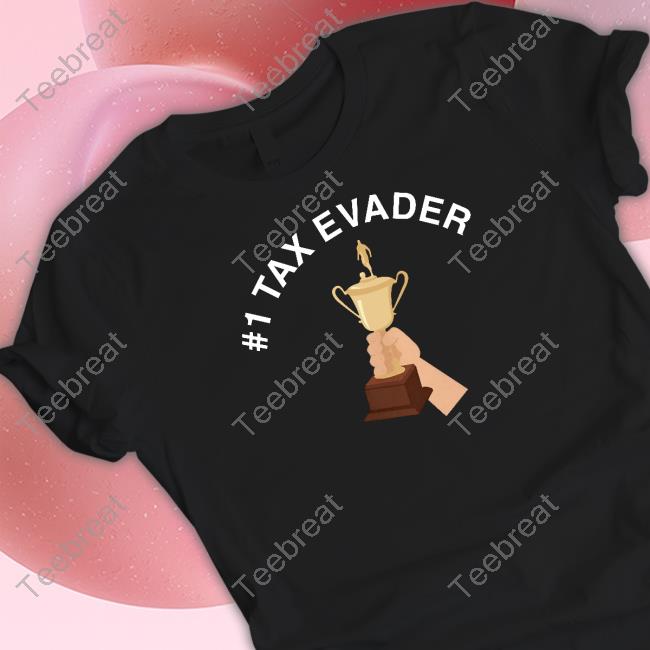#1 Tax Evader Tee Shirts