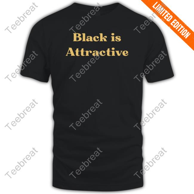 Hill Pedagogies Black Is Attractive T Shirts