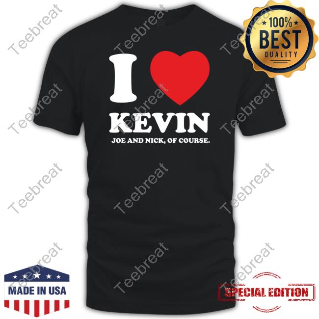 I Heart Nick Kevin And Joe Of Course Shirts