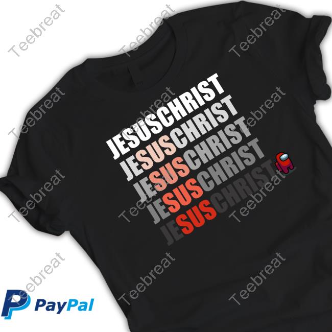 Official Jesus Christ Sus Among Us Shirts