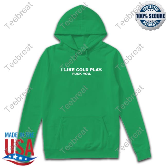Swardson Original I Like Cold Play Fuck You Shirt Swardson Shirts Shop Sweatshirts