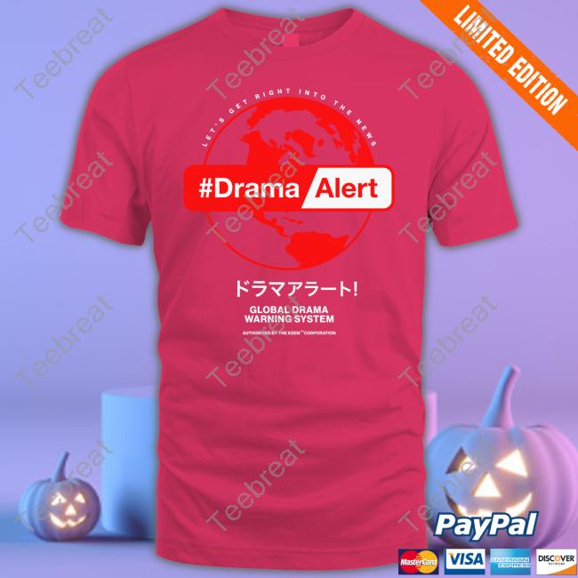 Let's Get Right Into The News #DramaAlert Global Drama Warning System Shirt