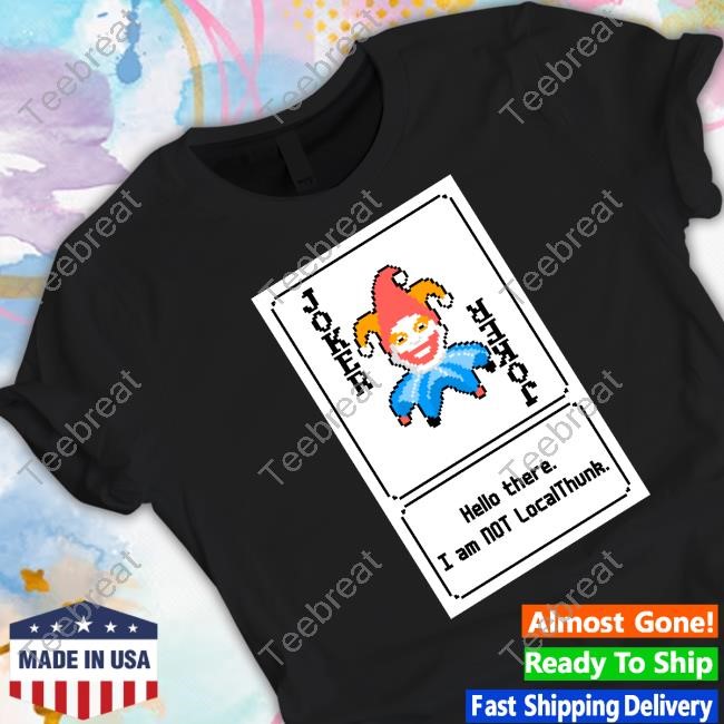 Joker Card Hello There. I Am Not Localthunk New Shirt
