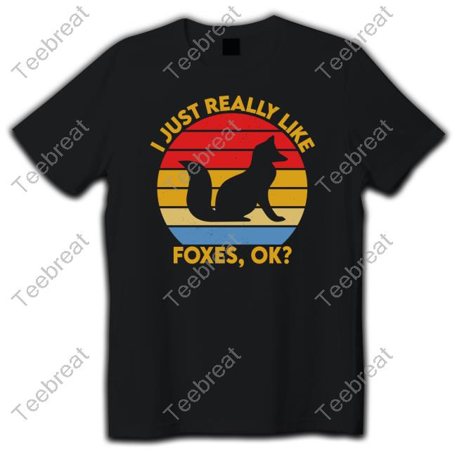 Foxes Every Hour I Just Really Like Foxes Ok Shirt
