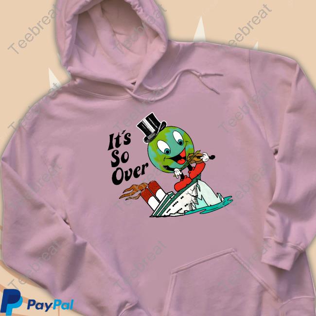 Shirts That Go Hard Merch It's So Over Tee Shirt Shirtsthatgohard