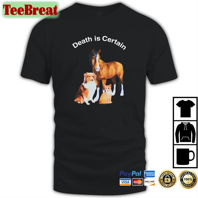 Shirts That Go Hard Death Is Certain Original TShirts Shirtsthtgohard