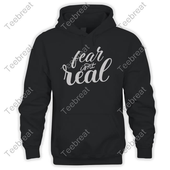 Fear Isn't Real Hoodie