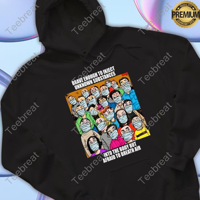 Official Drloupis Brave Enough To Inject Unknown Substances Into The Body But Afraid To Breath Air Shirt
