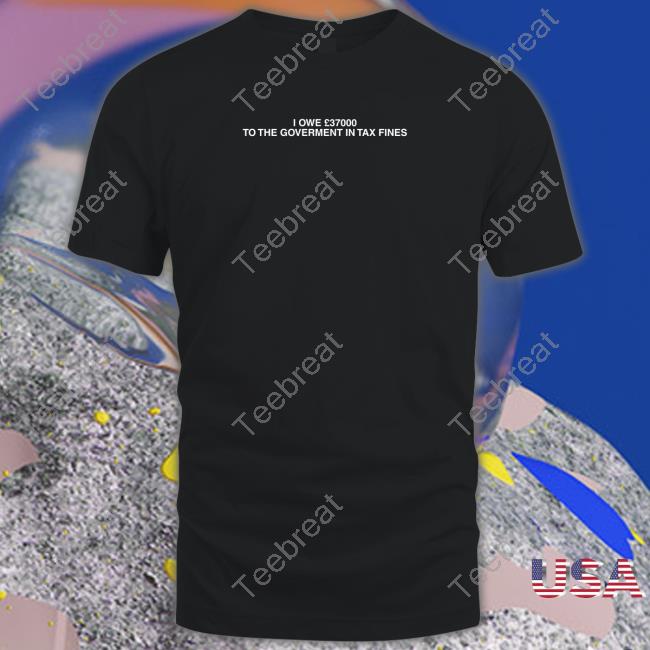 I Owe £37000 To The Goverment In Tax Fines Long Sleeve Tee Black