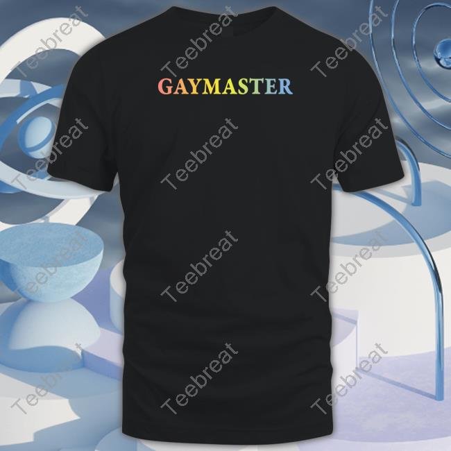Gaymaster Shirt Shirtsthtgohard Shirts That Go Hard