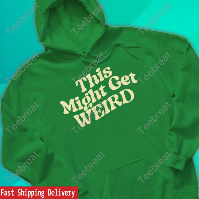 Official This Might Get Weird Merch Green Shirts