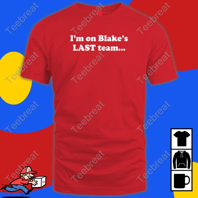 I'm On Blake's Last Team And All I Got Was This Housy T-Shirt Shirt Blake Shelton