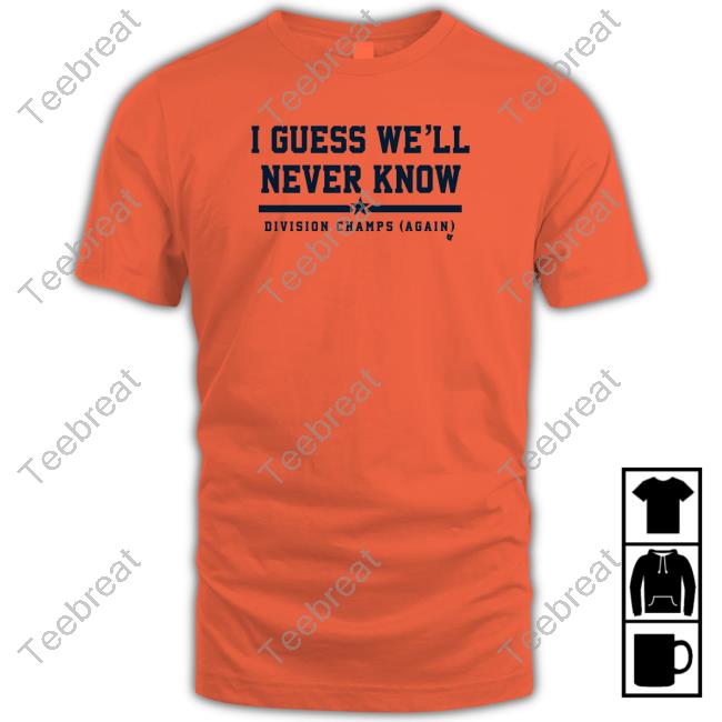 Houston I Guess We'll Never Know Shirt