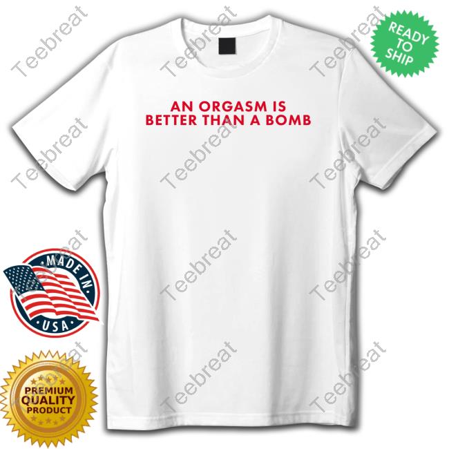 Chandler Bing An Orgasm Is Better Than A Bomb Tee