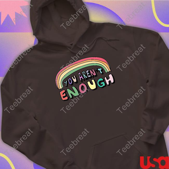 You Aren't Enough Shirt White