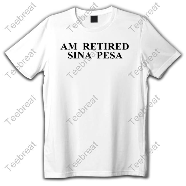 Official Am Retired Sina Pesa Shirts