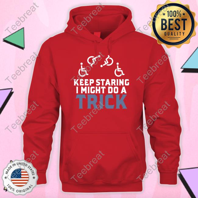 Keep Staring I Might Do A Trick Shirt