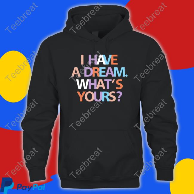 I Have A Dream What's Yours Shirt Black