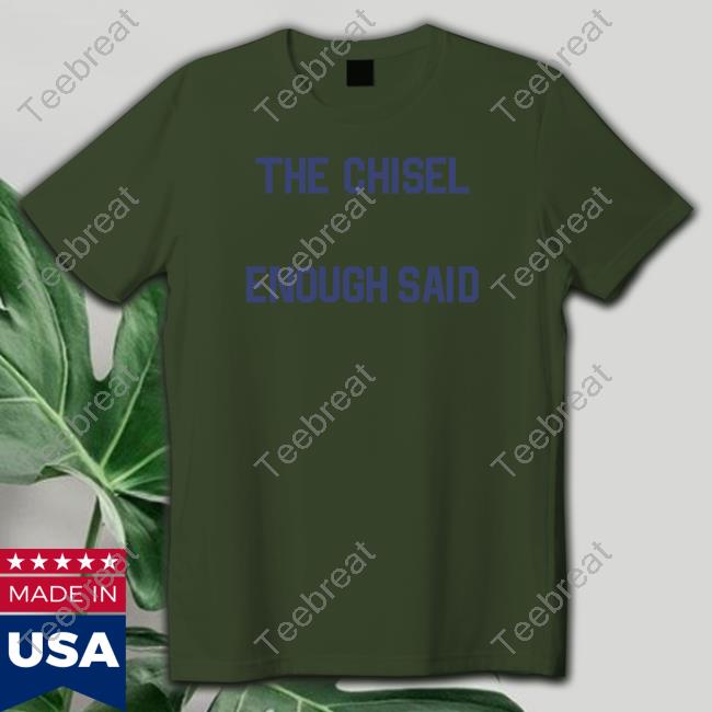 The Chisel Enough Said Tee