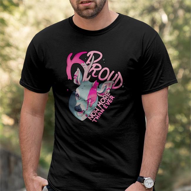 Proud Now More Than Ever Shirt Kianpipi Film Kipkune