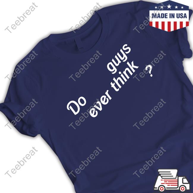 Official Do Guys Ever Think Long Sleeve Tee