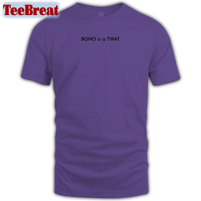Shirts That Go Hard BONO is a TWAT Classic T-Shirt