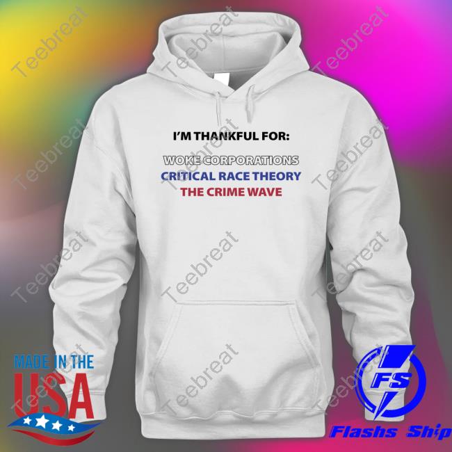 Dan White I'm Thankful For Woke Corporations Critical Race Theory The Crime Wave T-Shirt