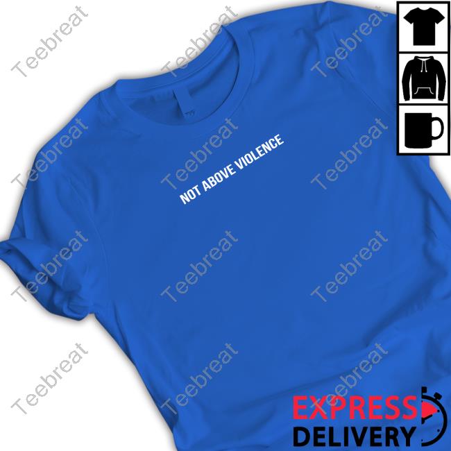 Not Above Violence Hooded Sweatshirt