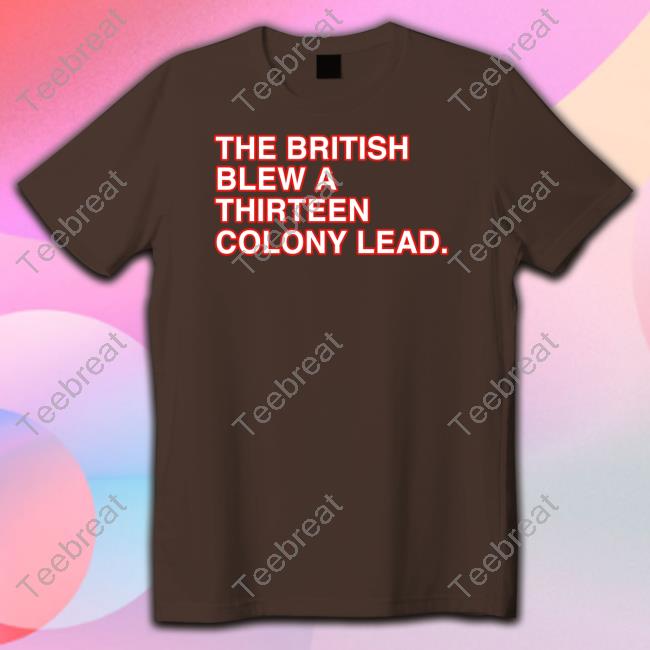 Obvious Shirts The British Blew A Thirteen Colony Lead Shirt
