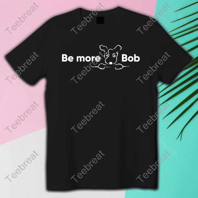 Be More Bob Tee