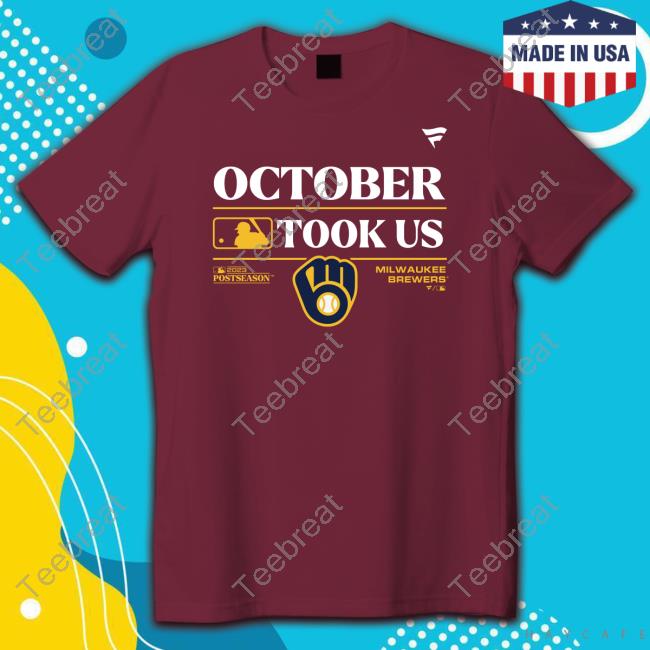 Milwaukee Brewers October Took Us T Shirt