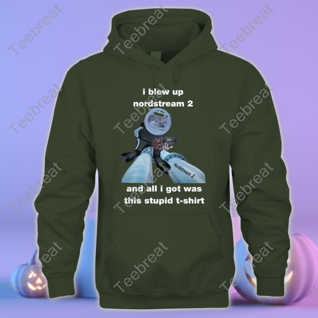 Nafo Ofan I Blew Up Nordstream 2 And All I Got Was This Stupid Shirts