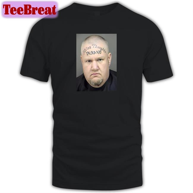Funny Felon Thoughts Hubert Leverich's Insane Face Shirt Tize4pf