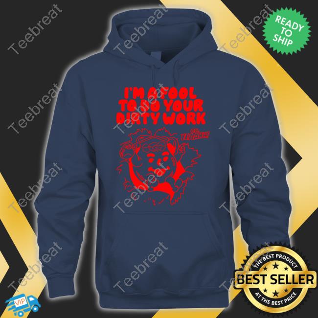 I'm A Fool To Do Your Dirty Work Hooded Sweatshirt