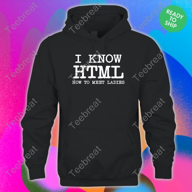 I Know HTML How To Meet Ladies TShirts